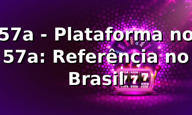 57a - Plataforma no 57a: Referência no Brasil